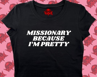 Missionary Because I'm Pretty Crop Top | Funny Crop | Y2K crop top | Baby Tee | Cute Crop Top