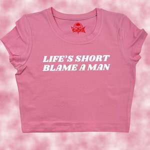 Life&#39;s Short Blame A Man Crop Top | Funny Crop | Y2K Crop Top | Baby Tee | Cute Crop Top