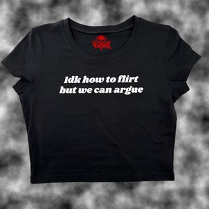Idk How To Flirt But We Can Argue Crop Top | Funny Crop | Y2K Crop Top | Baby Tee | Cute Crop Top