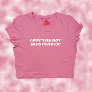 I Put the Hot in Psychotic Crop Top | Funny Crop | Y2K Crop Top | Baby Tee | Cute Crop Top