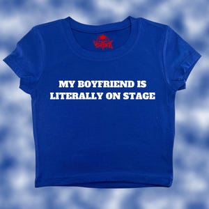 My Boyfriend Is Literally On Stage Crop Top | Funny Crop | Y2K Crop Top | Baby Tee | Cute Crop Top