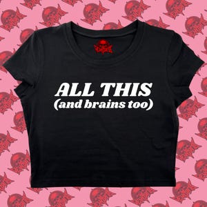 May include: Black cropped t-shirt with white text that reads "ALL THIS (and brains too)".