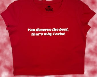You deserve the best Crop Top | Funny Crop | Y2K Crop Top | Baby Tee | Cute Crop Top