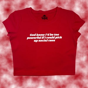 God Knew I&#39;d Be Too Powerful If I Could Pick Up Social Cues Crop Top | Funny Crop | Y2K Crop Top | Baby Tee | Cute Crop Top