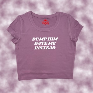Dump Him Datum Me Stattdessen Crop Top | witzig bauchfrei | Y2K Bauchfreies Top | Baby T-Shirt | Niedliches Crop-Top | Stolz