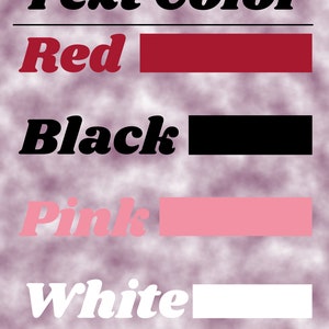 May include: Text colour options: Red, Black, Pink, White.