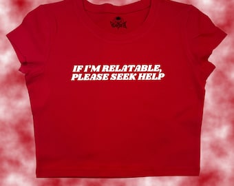 If I'm relatable, please seek help Crop Top | Funny Crop | Y2K Crop Top | Baby Tee | Cute Crop Top