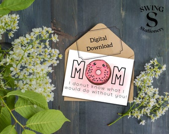 Printable Mother's day card, I donut know what I'd do, kawaii donut card, mother's day donut card, cute mom card, 5x7 PDF , I love you mom