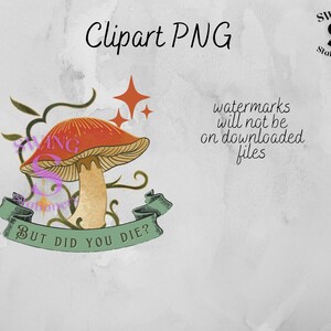 But did you die PNG, funny png, funny waterslide, funny sublimation png, mushroom clipart, sarcastic clipart, mushroom png