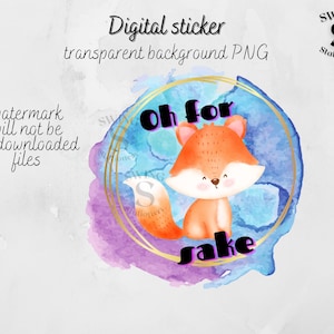 May include: A digital sticker featuring a cute cartoon fox with a watercolor background. The fox is surrounded by a gold circle with the text "Oh for sake" in pink letters.