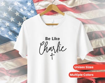 Charlie Kirk Shirt, Be Like Charlie Cross Shirt, Charlie Kirk Cross Shirt, Freedom Shirt, Turning Point Shirt,  Charlie Kirk Christ Shirt