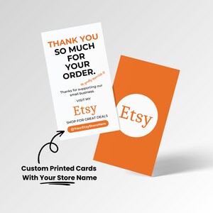 May include: A white thank you card with orange text that says "Thank you so much for your order. We greatly appreciate it. Thanks for supporting our small business. Visit my Etsy shop for great deals @YourEtsyStoreHere". The card is next to a smaller orange card with a white circle that says "Etsy" in white text.