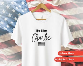 Charlie Kirk Shirt, Be Like Charlie Shirt, Remembering Charlie Kirk, Freedom Shirt, Turning Point Shirt, Honor Charlie Kirk Tshirt, Trump