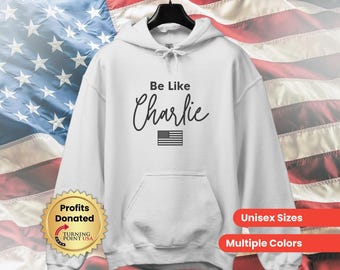 Charlie Kirk Hoodie, Be Like Charlie Hoodie, Kirk Hoodie, Charlie Kirk Shirt, Turning Point USA, Charlie Kirk Apperal, Charlie Kirk Gift