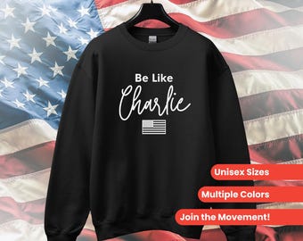 Charlie Kirk Sweatshirt, Be Like Charlie Sweatshirt, Kirk Sweatshirt, Charlie Kirk Shirt,Turning Point USA, Charlie Kirk Apperal, Trump,Maga