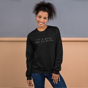 It&#39;s A Good Day To Write Unisex Sweatshirt // Writer Sweatshirt, Author Sweater, Novelist Gift, Journalist Jumper, Writer Crewneck