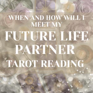 How and When Will I Meet My Future Husband or Wife or Partner Tarot Reading, description, personality, detailed reading