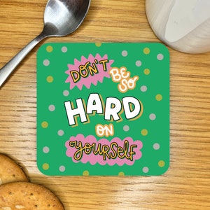 Hard On Yourself Coaster, Friendship Gift, Thank You, Positivity, Mental Health, Encouragement Present, Cute, Self-Care, Pick Me Up Treat