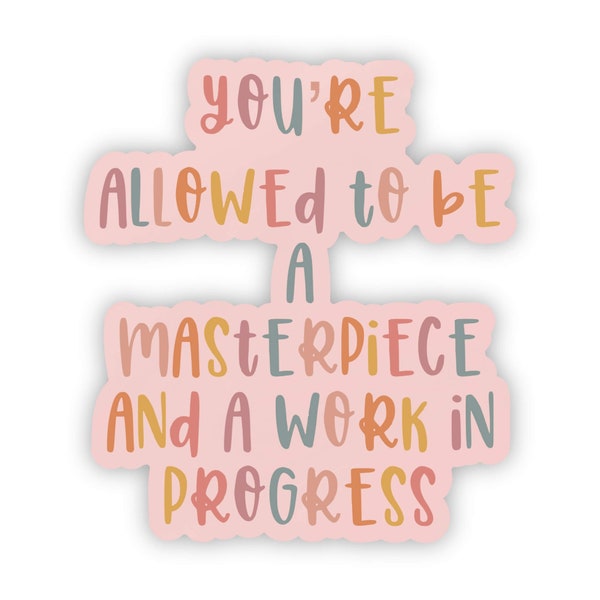 You’re allowed to be a masterpiece and a work in progress