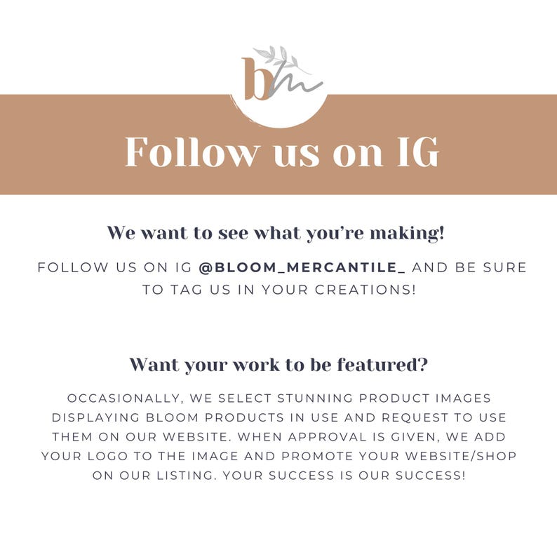 May include: A graphic with the text "Follow us on IG" in a stylized font, along with the Instagram handle @BLOOM_MERCANTILE. The image encourages users to share their creations and offers to feature product images on the website.