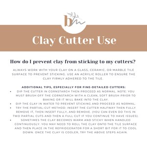 May include: A brown and white illustration with the text "Clay Cutter Use" and a list of tips on how to prevent clay from sticking to cutters. The tips include using a glass, ceramic, or marble tile surface, using an acrylic roller, dipping the cutter in cornstarch, dipping the clay in water, and using the partial-cut method.