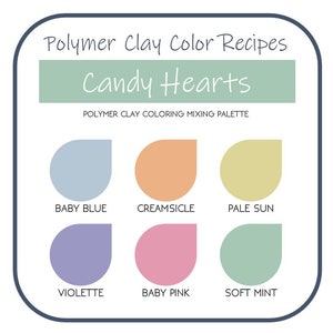 May include: A polymer clay color mixing palette with six color swatches labeled "Baby Blue", "Creamsicle", "Pale Sun", "Violette", "Baby Pink", and "Soft Mint". The title "Candy Hearts" is above the palette.