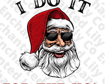 Santa Claus I Do It For The Ho's Funny Christmas PNG for sublimation, Christmas png, Funny png, Christmas Funny PNG, Christmas Sublimation
