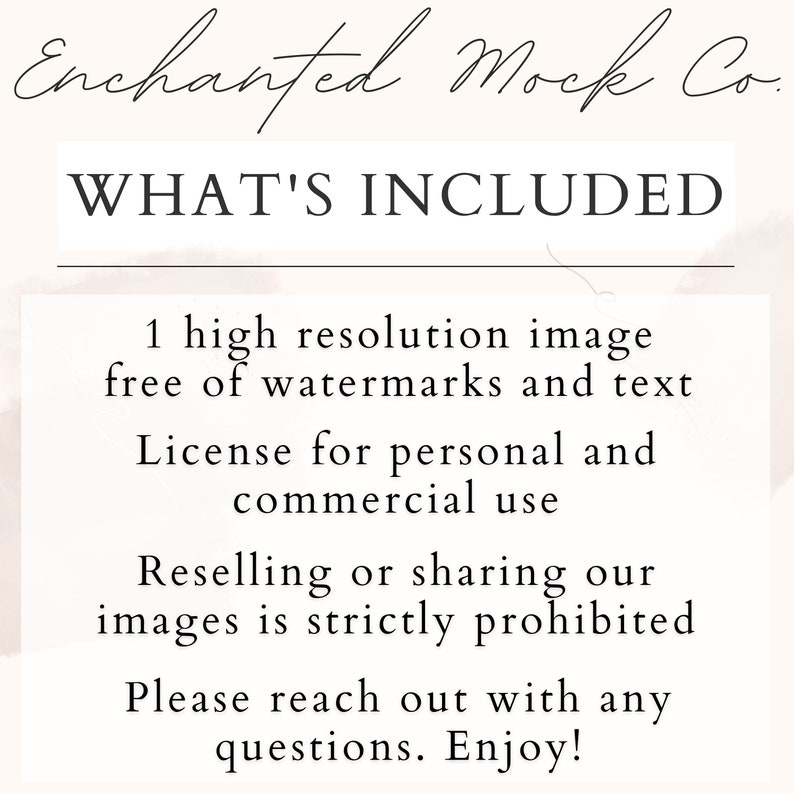 May include: Text overlay on a light pink background with the words "Enchanted Mock Co." and "WHAT'S INCLUDED". The text below lists the details of what is included in the purchase: 1 high resolution image free of watermarks and text, License for personal and commercial use, Reselling or sharing our images is strictly prohibited, Please reach out with any questions. Enjoy!
