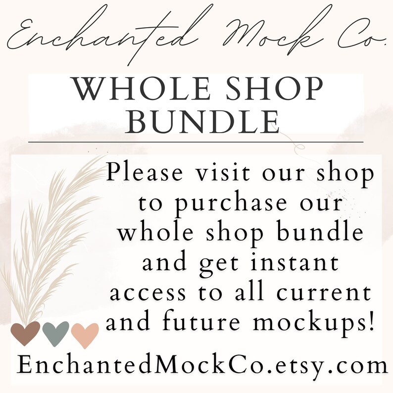 May include: Text graphic with the words "Enchanted Mock Co." in a cursive font, followed by "WHOLE SHOP BUNDLE". Below the text is a message that reads "Please visit our shop to purchase our whole shop bundle and get instant access to all current and future mockups!" The text is followed by the website address "EnchantedMockCo.etsy.com".
