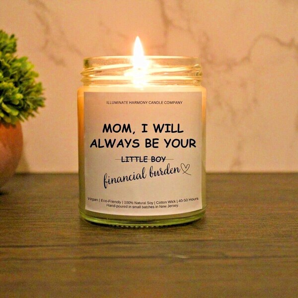 Mom I Will Always Be Your Little Boy AKA Your Financial Burden Funny Mom Gift