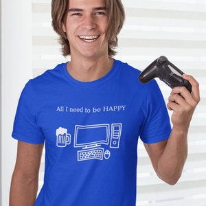 Tout ce dont j&#39;ai besoin pour être heureux, t-shirt de geek, ordinateur, bière, jeux vidéo, cadeau pour joueur, boire, amateurs de bière, jeux, écran, clavier, moniteur