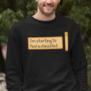 Funny gamer sweatshirt - I&#39;m starting to feel exhausted crewneck shirt - cozy farming simulation style - pixel art geek gift - unisex fit