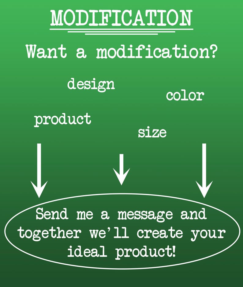 May include: Green background with white text that reads "MODIFICATION" and "Want a modification?" followed by "design", "color", "product", and "size". The text "Send me a message and together we'll create your ideal product!" is also present.