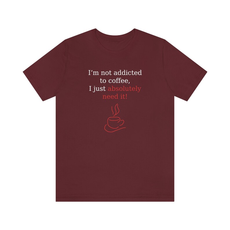 Chemise accro au café, pas accro au café, besoin de t-shirt café, dépendance au café, chemise amateurs de café, t-shirt accro au café, chemises, cadeau amusant Maroon