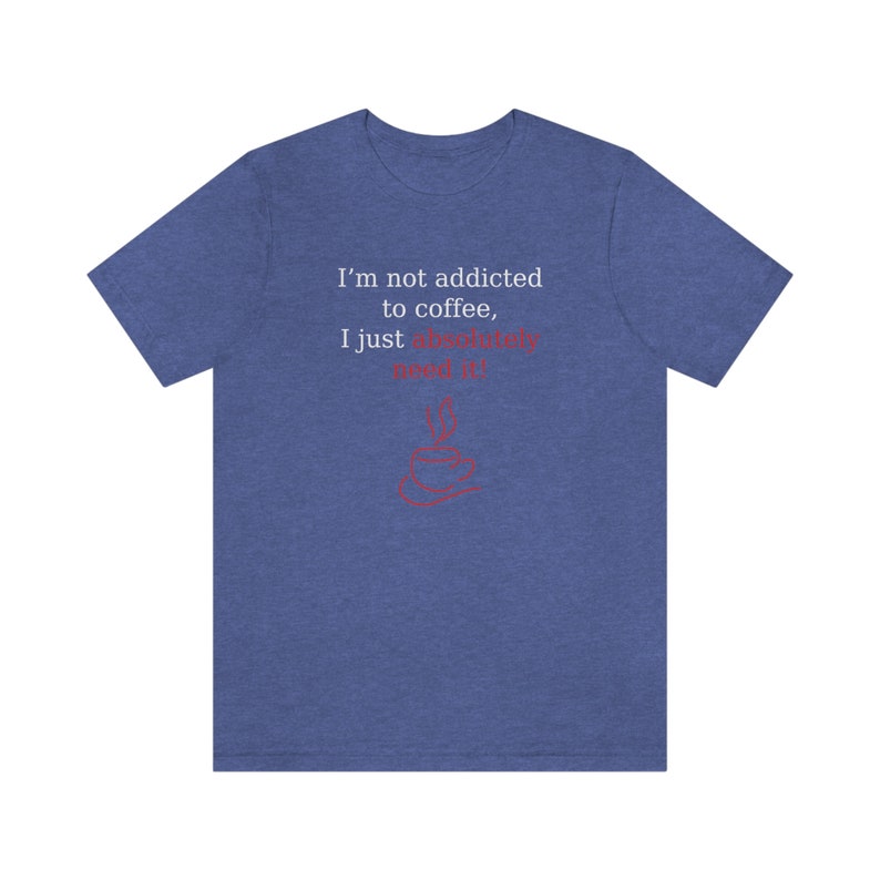 Chemise accro au café, pas accro au café, besoin de t-shirt café, dépendance au café, chemise amateurs de café, t-shirt accro au café, chemises, cadeau amusant Heather True Royal