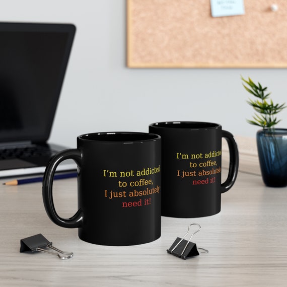 Coffee Addict Mug, Not Addicted to Coffee, Need Coffee, Coffee Addiction,  Addicted to Coffee Mugs Funny, for Coffee Lover, Coffee Mugs, -mug - Etsy