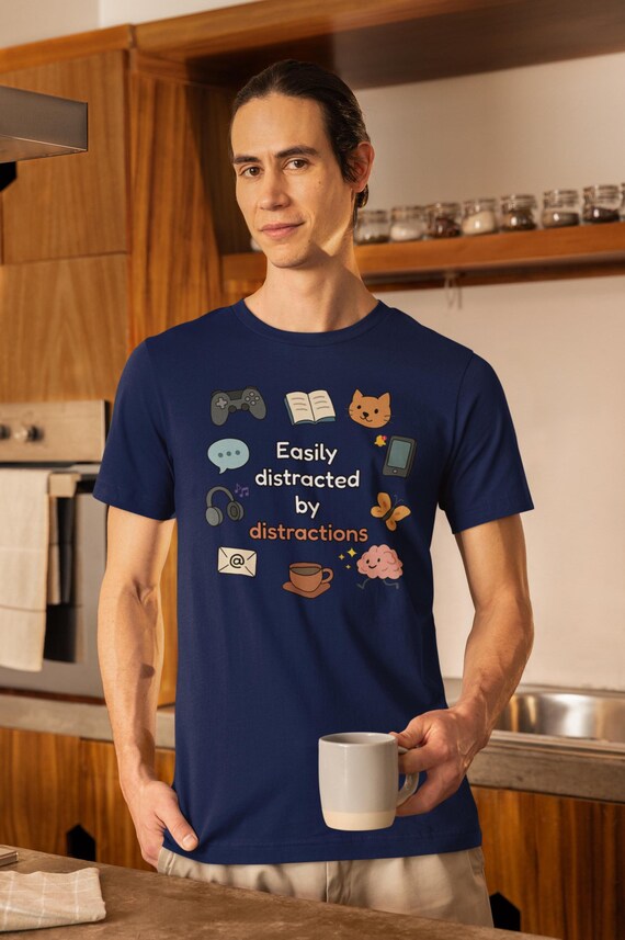 Easily Distracted by Distractions Shirt - Funny ADHD Humor Tee for