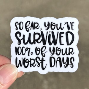 Inspirational Quote Sticker: You've Survived 100% of Your Worst Days