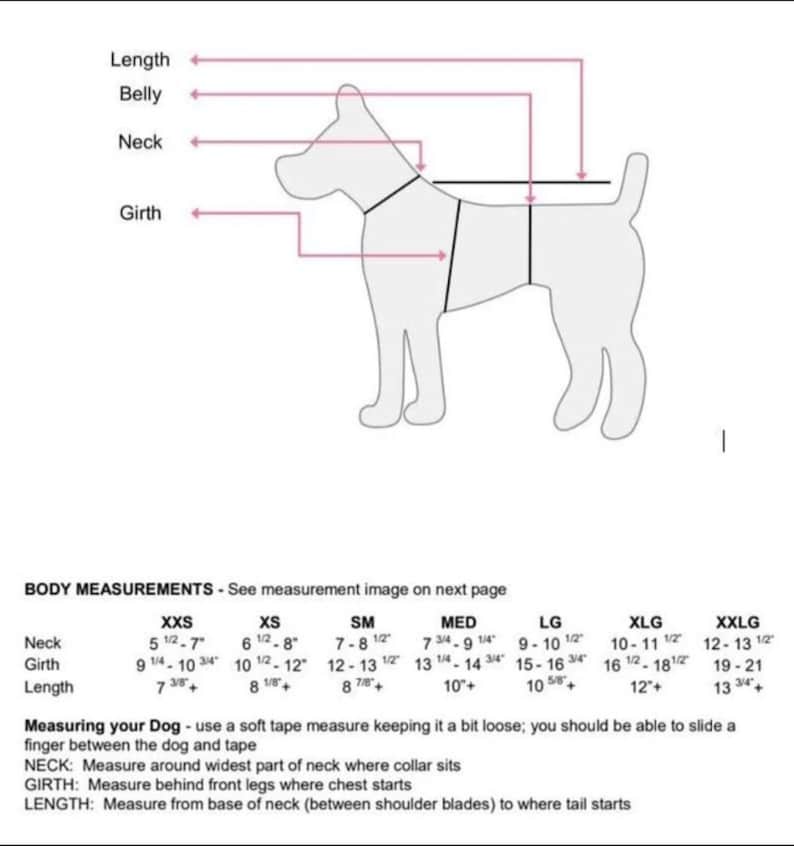 May include: A diagram showing how to measure a dog for a clothing item. The diagram shows a dog with lines indicating where to measure for neck, girth, and length. The diagram also includes a table with size recommendations for different dog breeds. The table includes sizes XXS, XS, SM, MED, LG, XLG, and XXLG. The table shows measurements in inches.