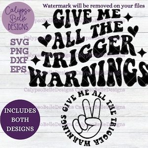 May include: Black and white graphic design with the text "Give me all the trigger warnings". The design features a peace sign with the text "Give me all the trigger warnings" in a circle around it.