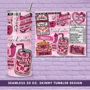 May include: A pink 20 oz. skinny tumbler with a straw, featuring text and graphics related to reading and romance. The design includes phrases like "Books so spicy I need water" and "Smutty Girl Pop."