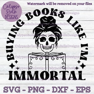 Buying Books Like I'm Immortal svg / Bookish svg / Skeleton with Book svg / Dark romance svg / Book lovers svg / Book club SVG Book PNG