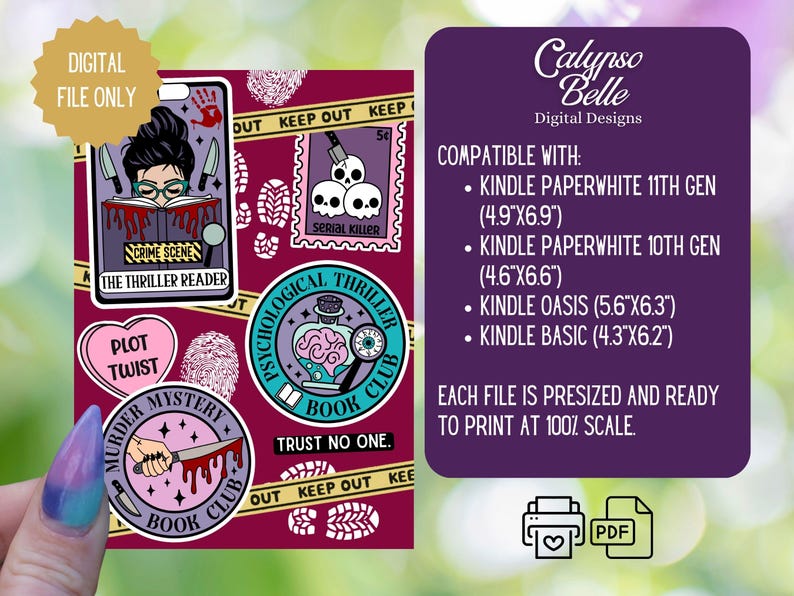 May include: A set of digital printable stickers for Kindle devices featuring a murder mystery theme. The stickers include images of a woman reading a book, a potion bottle, a bloody knife, and a heart with the words "Plot Twist". The text "Calypso Belle Digital Designs" and "Compatible with: Kindle Paperwhite 11th Gen (4.9"x6.9") Kindle Paperwhite 10th Gen (4.6"x6.6") Kindle Oasis (5.6"x6.3") Kindle Basic (4.3"x6.2") Each file is presized and ready to print at 100% scale." is also included.