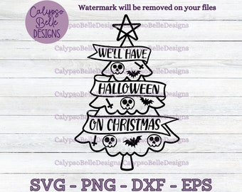 We'll have Halloween on Christmas svg / Spooky Weihnachten svg / Emo Weihnachten svg / Gruselige Weihnachten SVG, PNG, EPS, Cut File