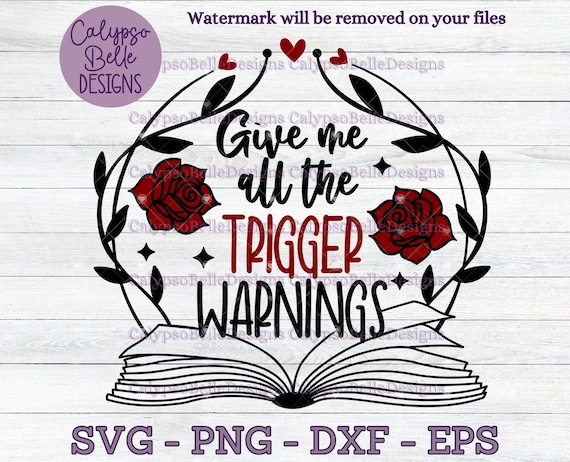 Give me all the trigger warnings svg, Book Lover svg, Romance Smut svg, Reader svg, Trigger Warning svg, Enemies to Lovers svg, Book SVG PNG