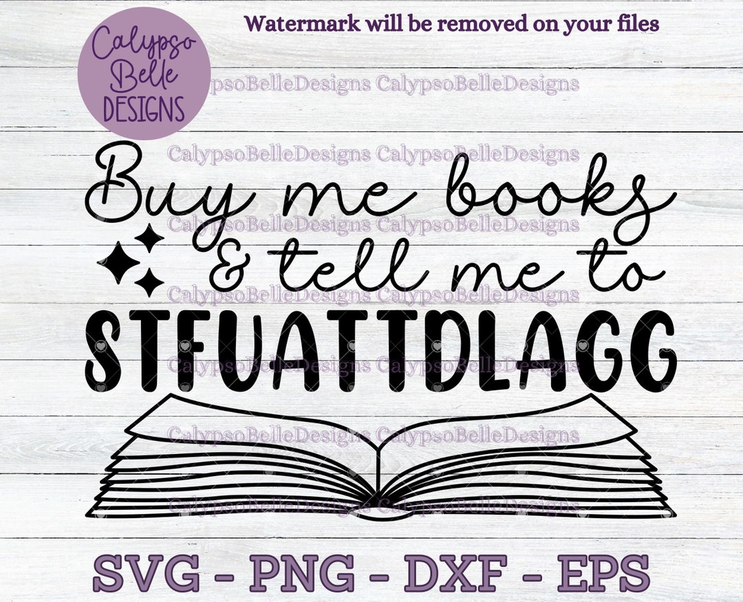 Buy Me Books and Tell Me to STFUATTDLAGG Svg / Romance Smut Book Svg