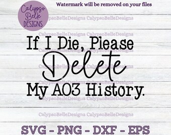 If I die please delete my ao3 history svg / Book tok svg / Smut reader svg / Book lover / Fanfiction svg / Fanfic svg, Fandom SVG PNG, EPS