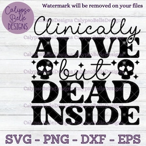 May include: Black and white graphic design with the text "Clinically Alive but Dead Inside" with a skull and crossbones and hearts.