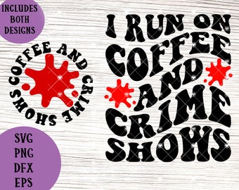 I run on coffee and crime shows svg / True Crime Junkie svg / Crime svg / Retro Wavy Crime svg / True Crime SVG, PNG, EPS, Cut File