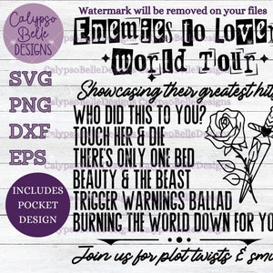 May include: A digital download of a graphic design featuring the text "Enemies to Lovers World Tour" with a rose and dagger design. The text "Showcasing their greatest hits" is also included. The text "Who did this to you? Touch her & die. There's only one bed. Beauty & the Beast. Trigger warnings ballad. Burning the world down for you. Join us for plot twists & smut" is also included. The design is available in SVG, PNG, DXF, and EPS formats.